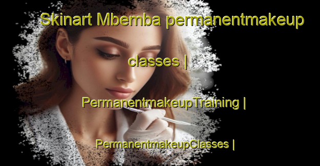 Skinart Mbemba permanentmakeup classes | PermanentmakeupTraining | PermanentmakeupClasses | SkinartTraining-Congo